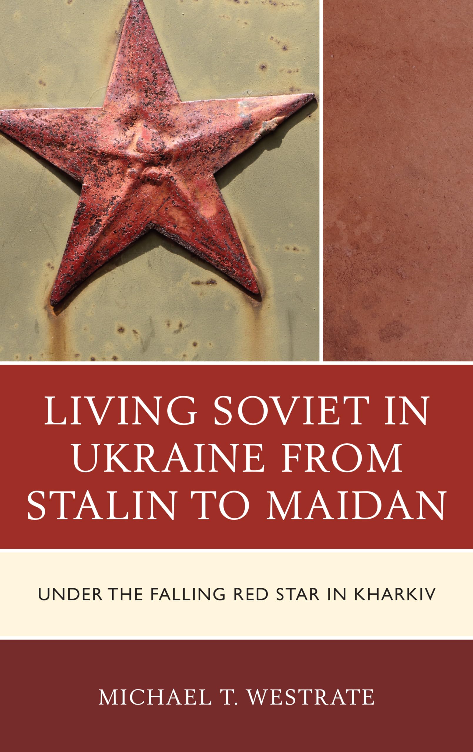 Living Soviet in Ukraine from Stalin to Maidan: Under the Falling
